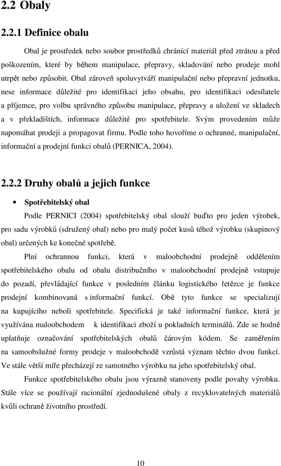 přepravy a uložení ve skladech a v překladištích, informace důležité pro spotřebitele. Svým provedením může napomáhat prodeji a propagovat firmu.