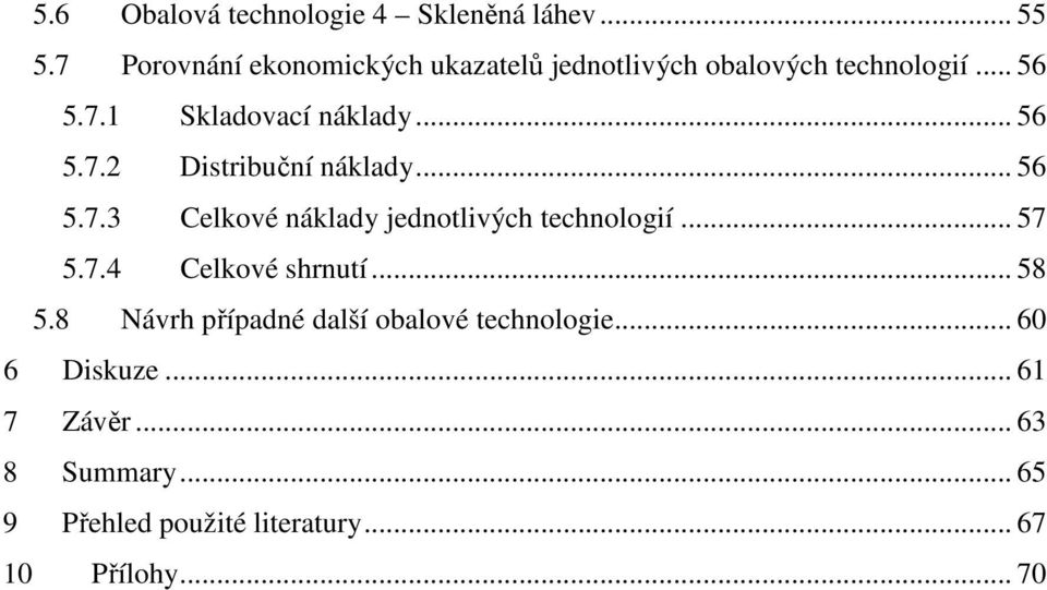 .. 56 5.7.2 Distribuční náklady... 56 5.7.3 Celkové náklady jednotlivých technologií... 57 5.7.4 Celkové shrnutí.