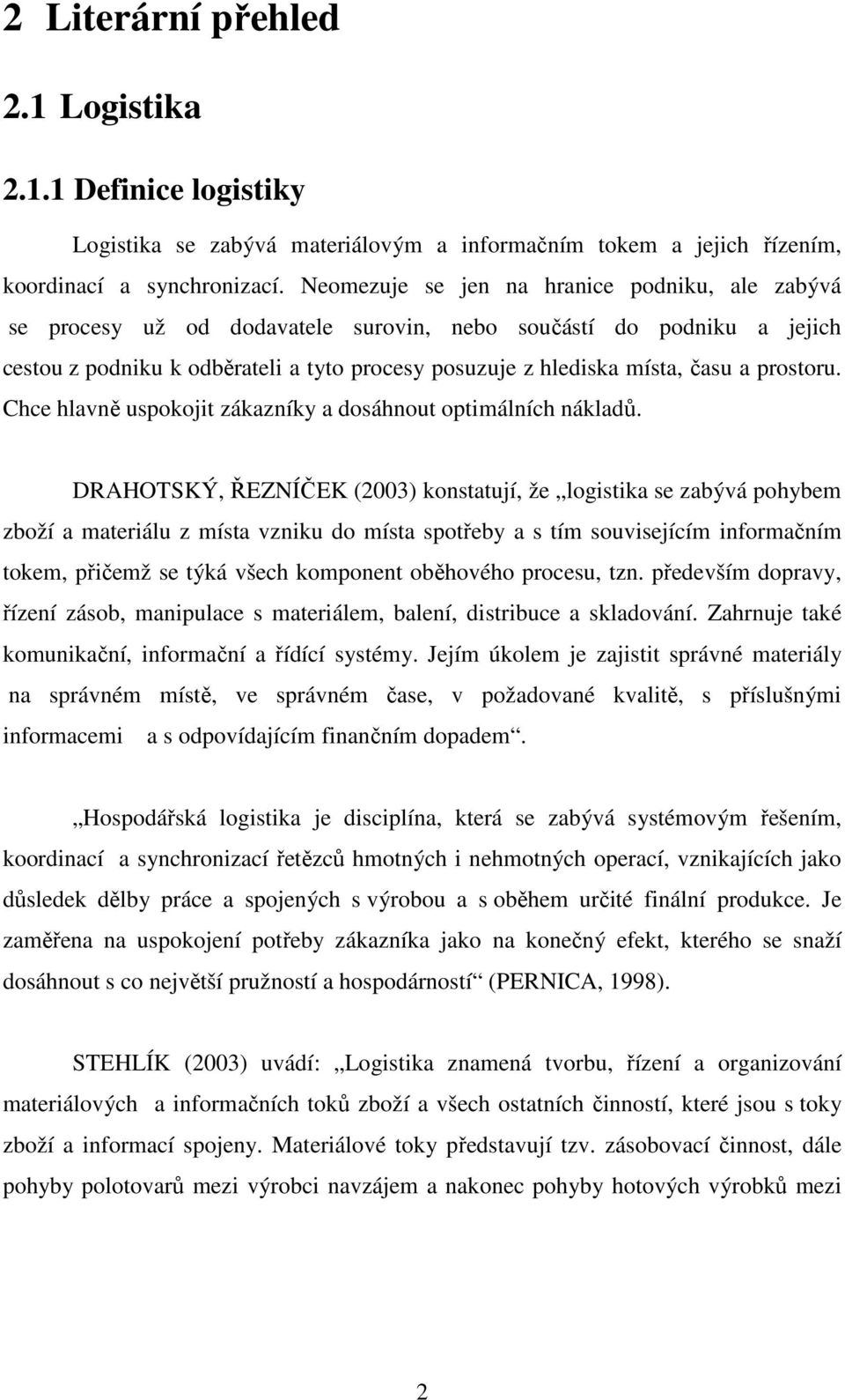 prostoru. Chce hlavně uspokojit zákazníky a dosáhnout optimálních nákladů.