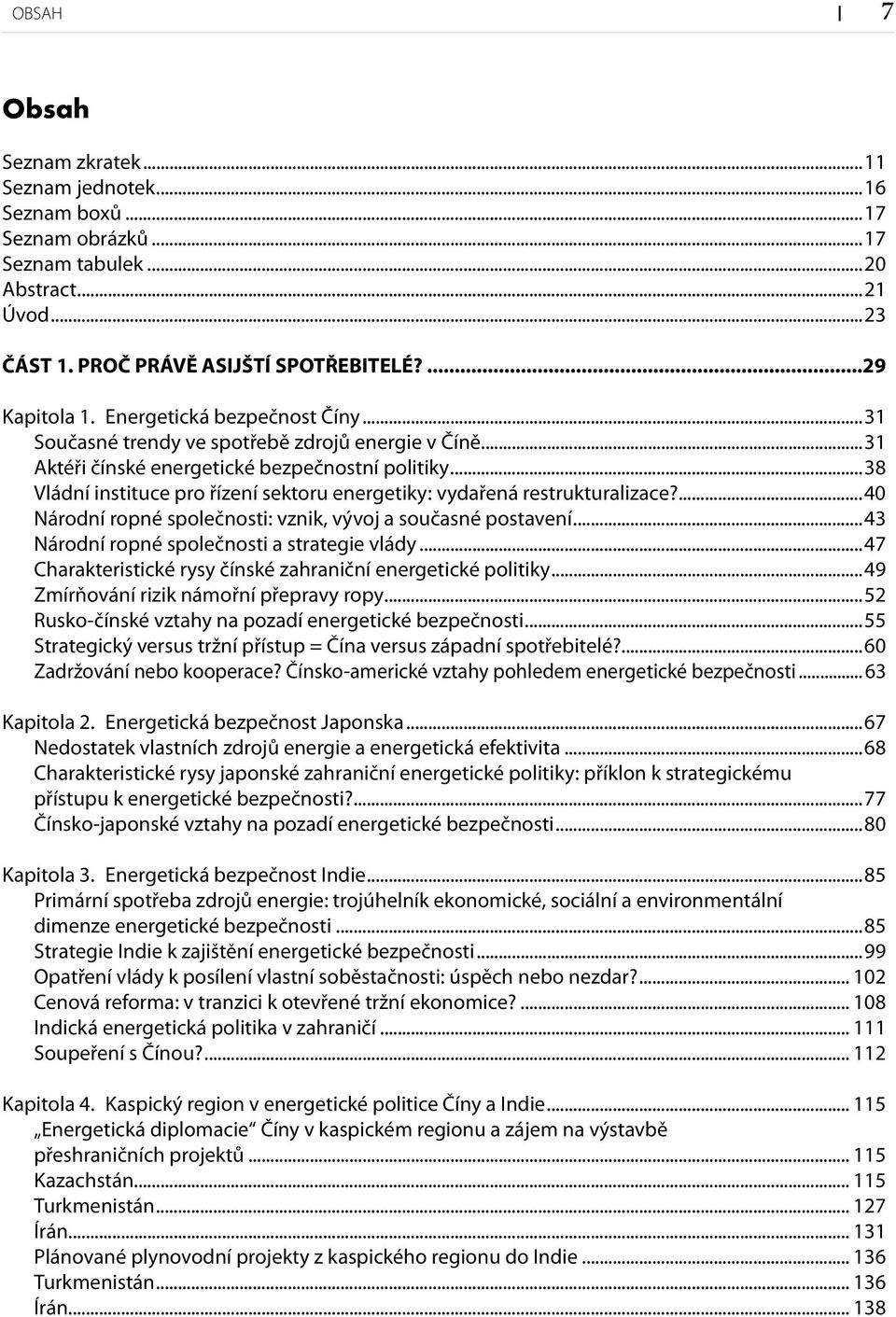 ..38 Vládní instituce pro řízení sektoru energetiky: vydařená restrukturalizace?...40 Národní ropné společnosti: vznik, vývoj a současné postavení...43 Národní ropné společnosti a strategie vlády.