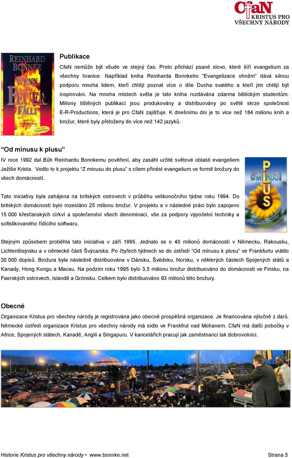 Na mnoha místech světa je tato kniha rozdávána zdarma biblickým studentům.