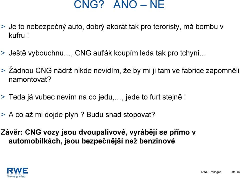 fabrice zapomněli namontovat? > Teda já vůbec nevím na co jedu,, jede to furt stejně! > A co až mi dojde plyn?