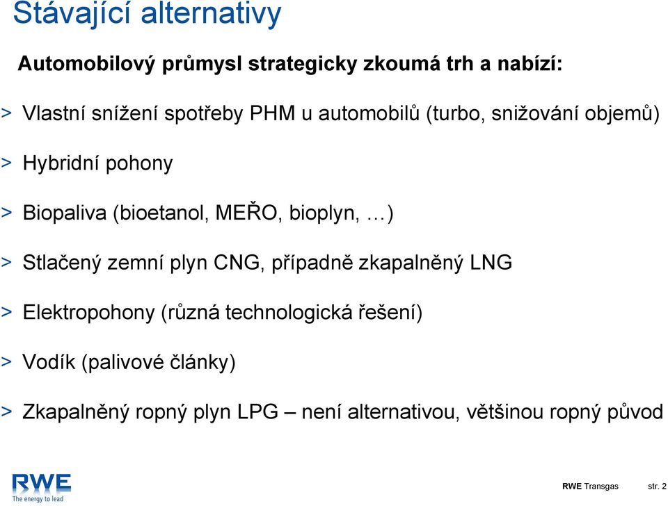 Stlačený zemní plyn CNG, případně zkapalněný LNG > Elektropohony (různá technologická řešení) > Vodík