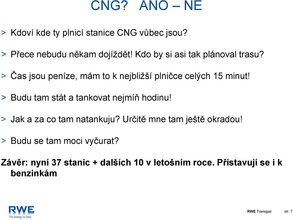 > Budu tam stát a tankovat nejmíň hodinu! > Jak a za co tam natankuju? Určitě mne tam ještě okradou!