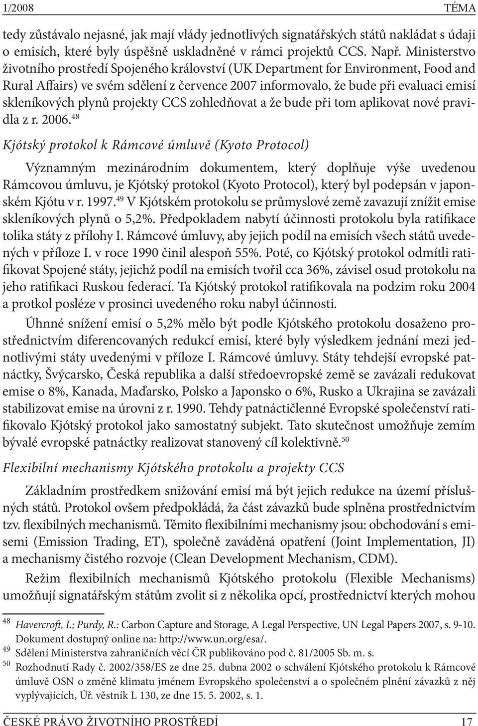 plynů projekty CCS zohledňovat a že bude při tom aplikovat nové pravidla z r. 2006.