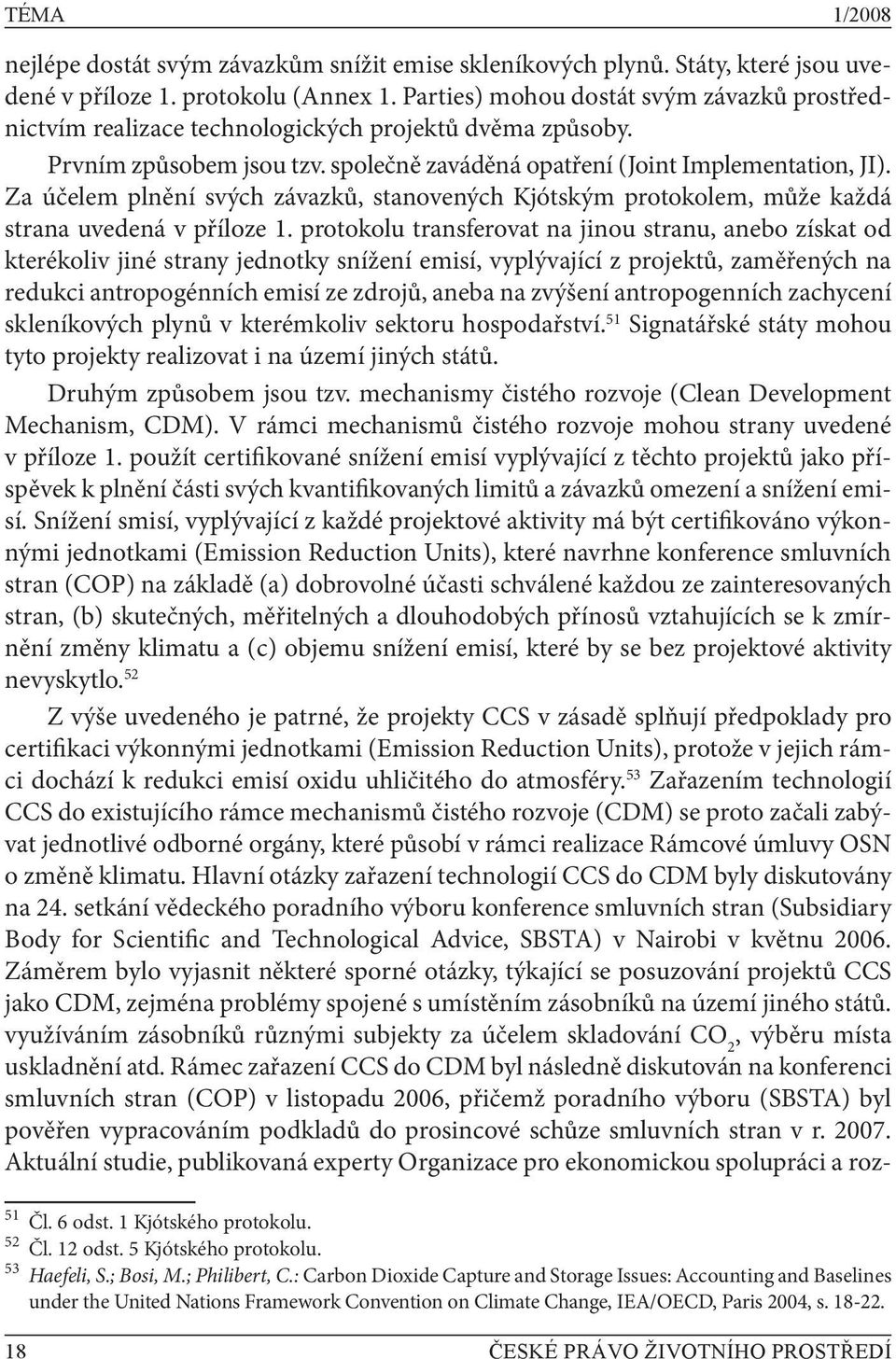 Za účelem plnění svých závazků, stanovených Kjótským protokolem, může každá strana uvedená v příloze 1.