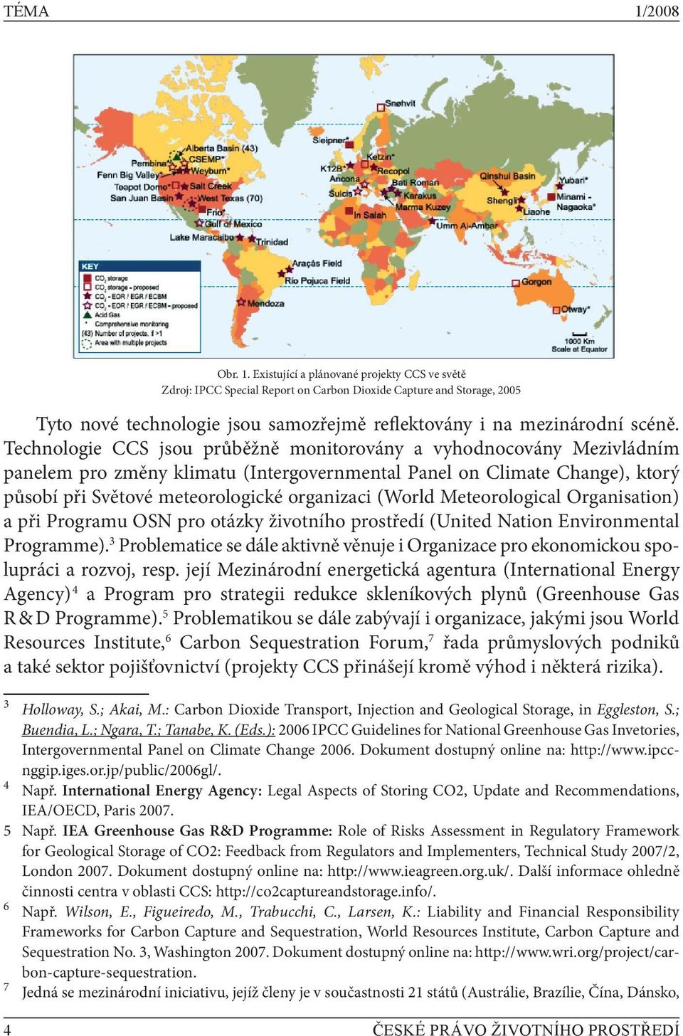 Meteorological Organisation) a při Programu OSN pro otázky životního prostředí (United Nation Environmental Programme).