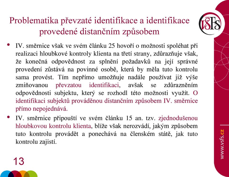 Tím nepřímo umožňuje nadále používat již výše zmiňovanou převzatou identifikaci, avšak se zdůrazněním odpovědnosti subjektu, který se rozhodl této možnosti využít.