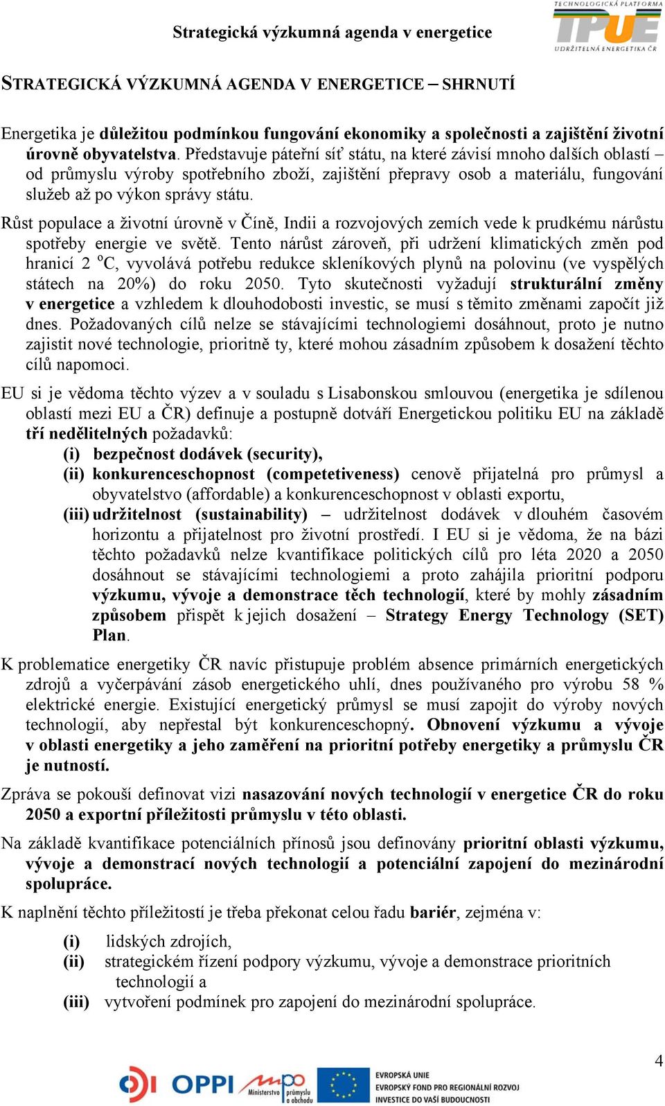 Růst populace a životní úrovně v Číně, Indii a rozvojových zemích vede k prudkému nárůstu spotřeby energie ve světě.