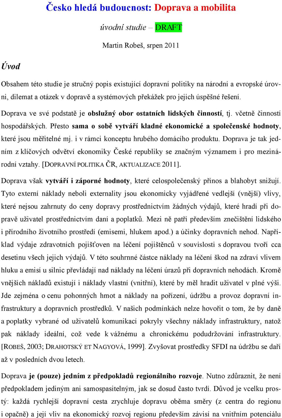 Přesto sama o sobě vytváří kladné ekonomické a společenské hodnoty, které jsou měřitelné mj. i v rámci konceptu hrubého domácího produktu.