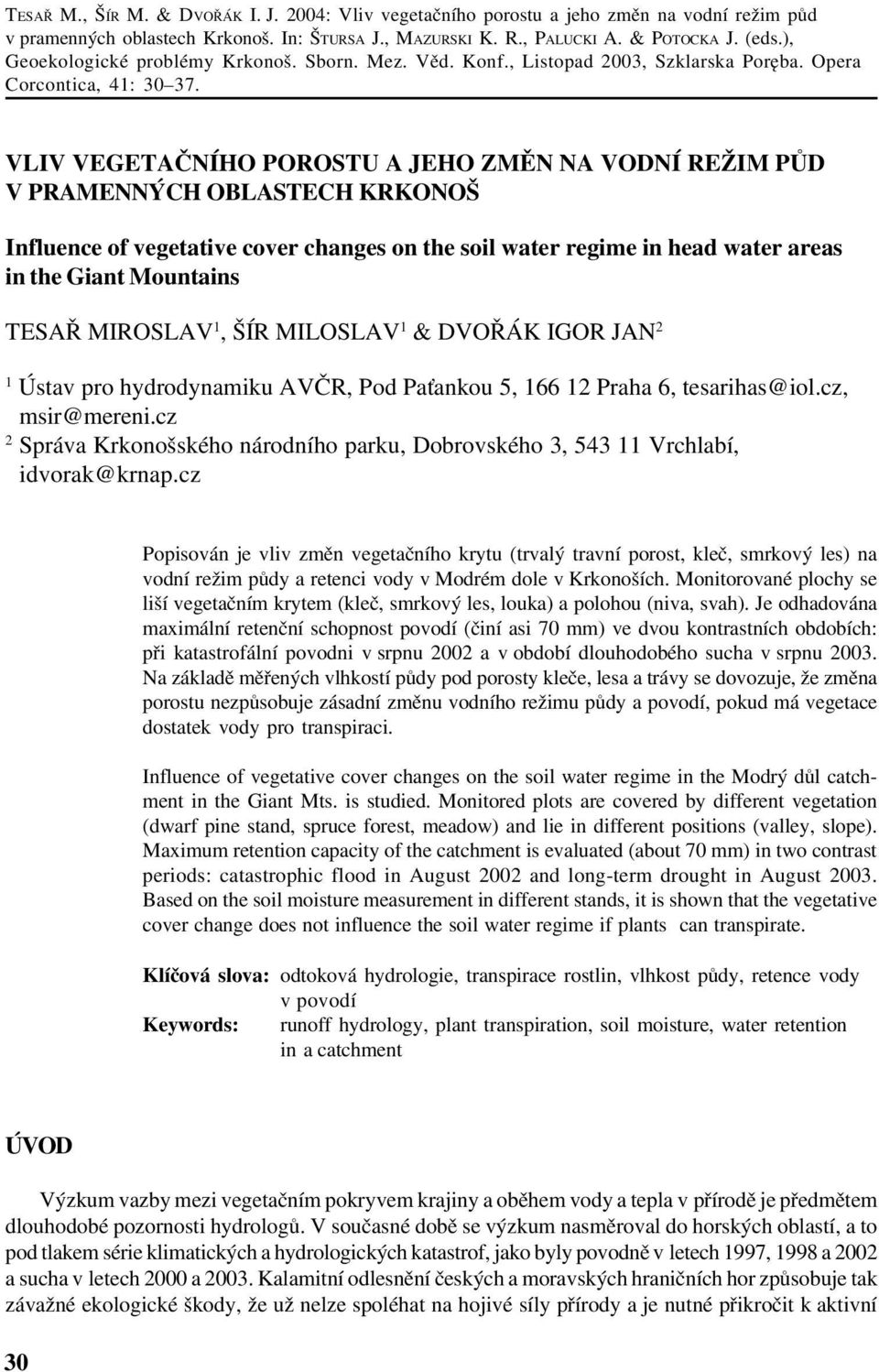 VLIV VEGETAČNÍHO POROSTU A JEHO ZMĚN NA VODNÍ REŽIM PŮD V PRAMENNÝCH OBLASTECH KRKONOŠ Influence of vegetative cover changes on the soil water regime in head water areas in the Giant Mountains TESAŘ