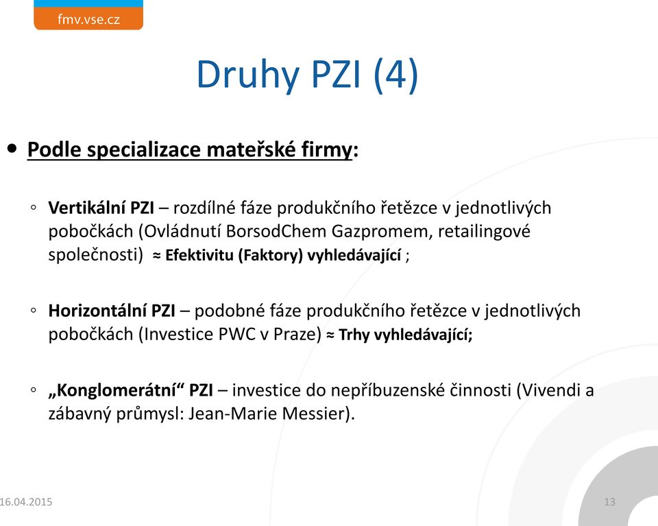 Horizontální PZI podobné fáze produkčního řetězce v jednotlivých pobočkách (Investice PWC v Praze) Trhy