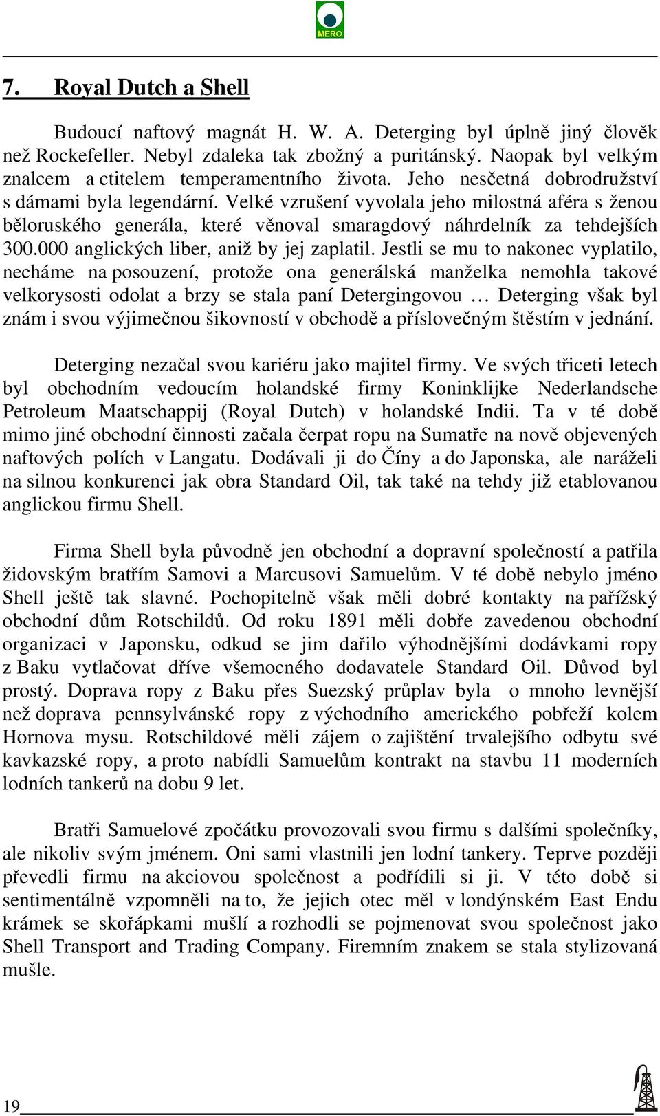 Velké vzrušení vyvolala jeho milostná aféra s ženou běloruského generála, které věnoval smaragdový náhrdelník za tehdejších 300.000 anglických liber, aniž by jej zaplatil.