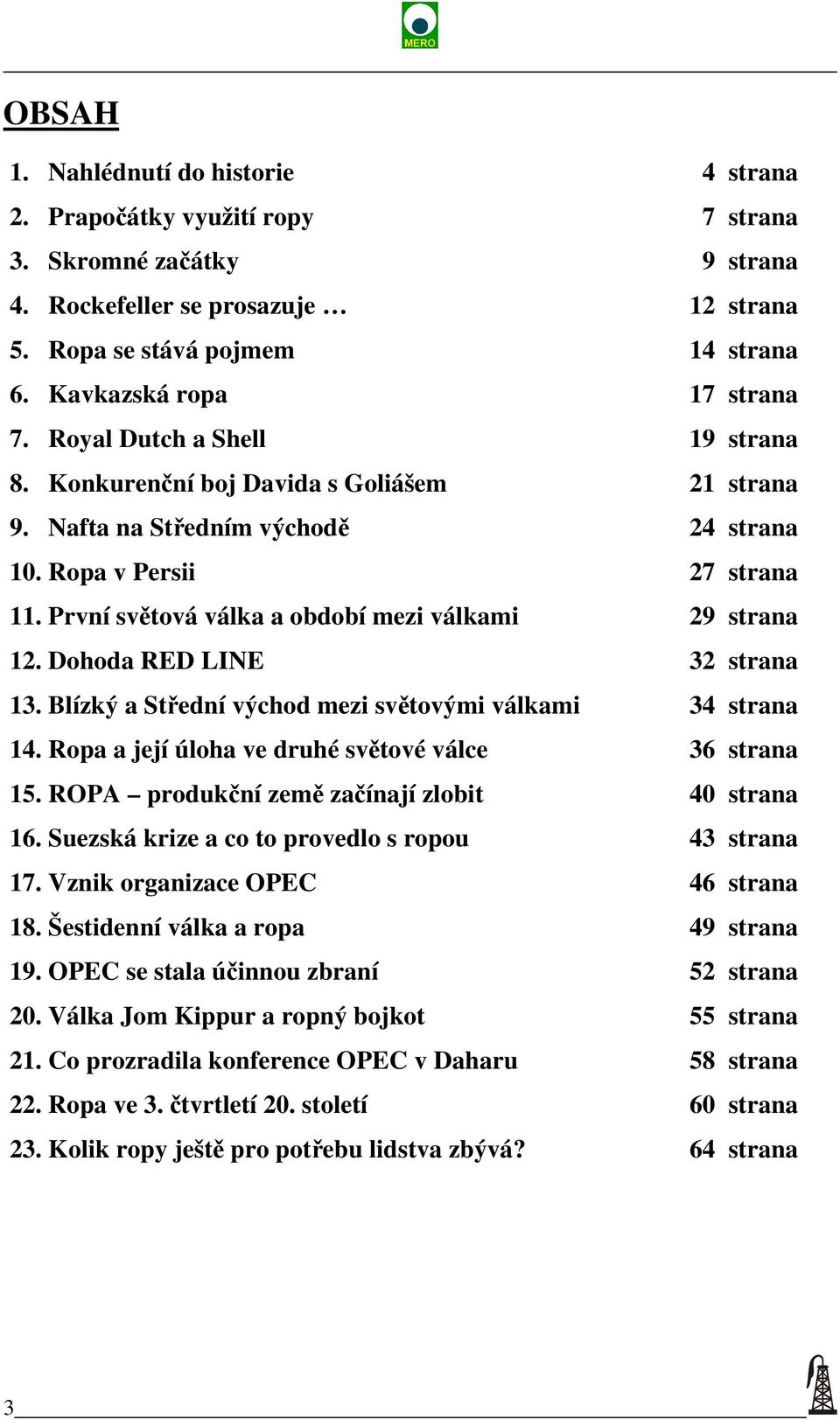 První světová válka a období mezi válkami 29 strana 12. Dohoda RED LINE 32 strana 13. Blízký a Střední východ mezi světovými válkami 34 strana 14.