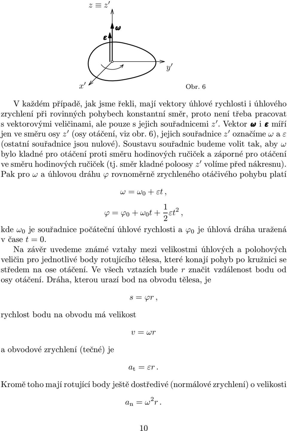 svektorovýmiveličinami,alepouzesjejichsouřadnicemi z.vektor i míří jenvesměruosy z (osyotáčení,vizobr.6),jejichsouřadnice z označíme ωa ε (ostatní souřadnice jsou nulové).