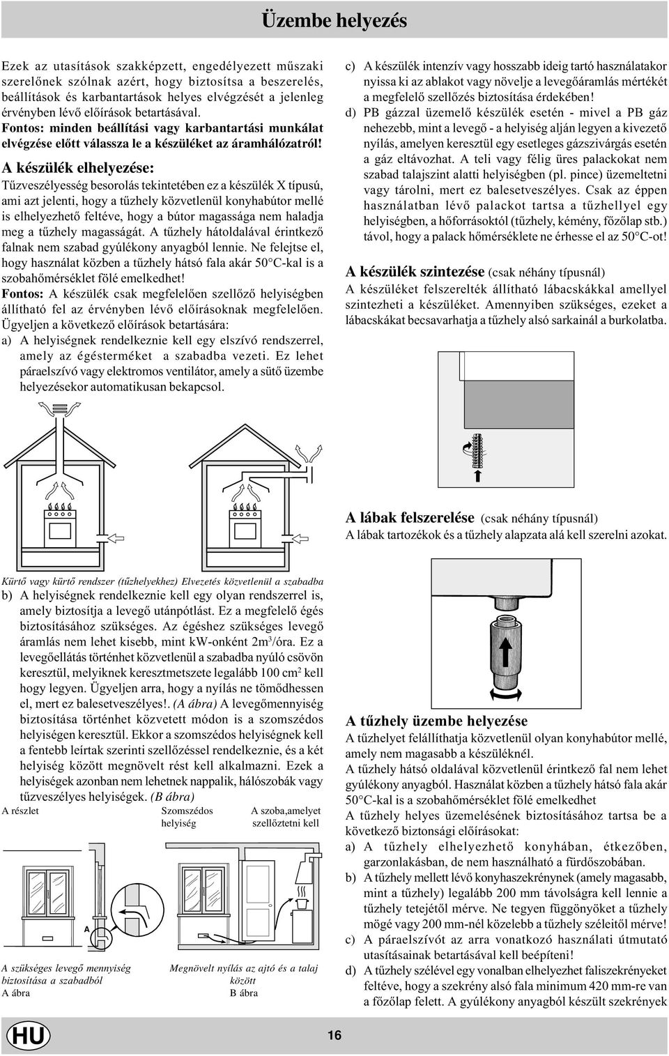 A készülék elhelyezése: Tûzveszélyesség besorolás tekintetében ez a készülék X típusú, ami azt jelenti, hogy a tûzhely közvetlenül konyhabútor mellé is elhelyezhetõ feltéve, hogy a bútor magassága