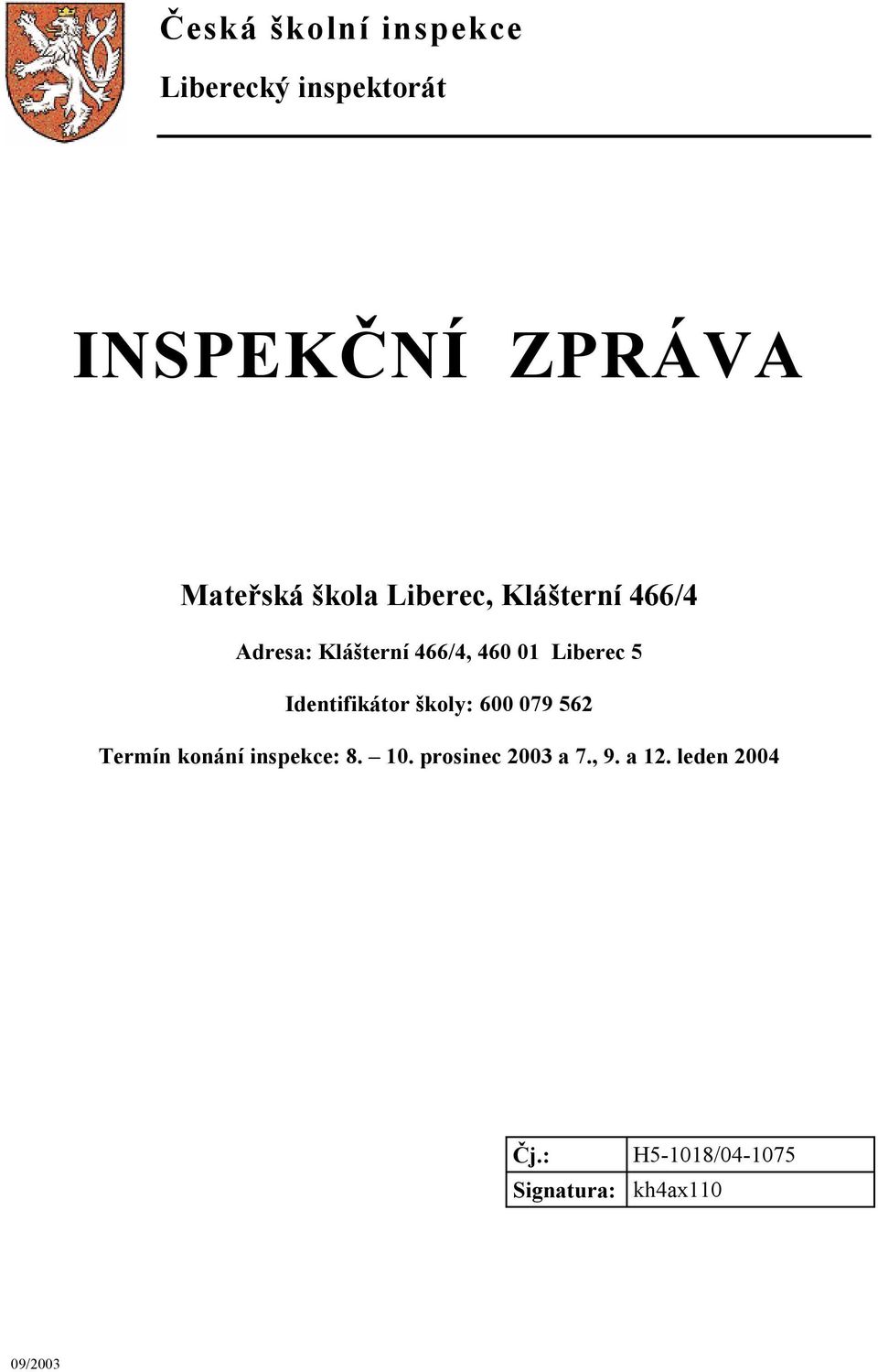 Identifikátor školy: 600 079 562 Termín konání inspekce: 8. 10.