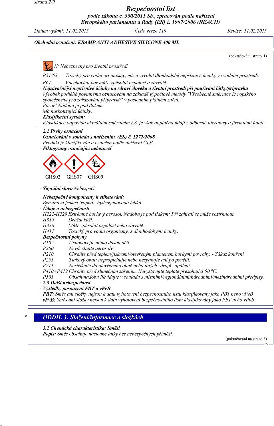 Nejzávažnější nepříznivé účinky na zdraví člověka a životní prostředí při používání látky/přípravku Výrobek podléhá povinnému označování na základě výpočtové metody "Všeobecné směrnice Evropského