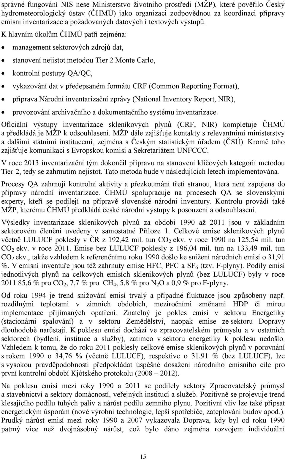 K hlavním úkolům ČHMÚ patří zejména: management sektorových zdrojů dat, stanovení nejistot metodou Tier 2 Monte Carlo, kontrolní postupy QA/QC, vykazování dat v předepsaném formátu CRF (Common