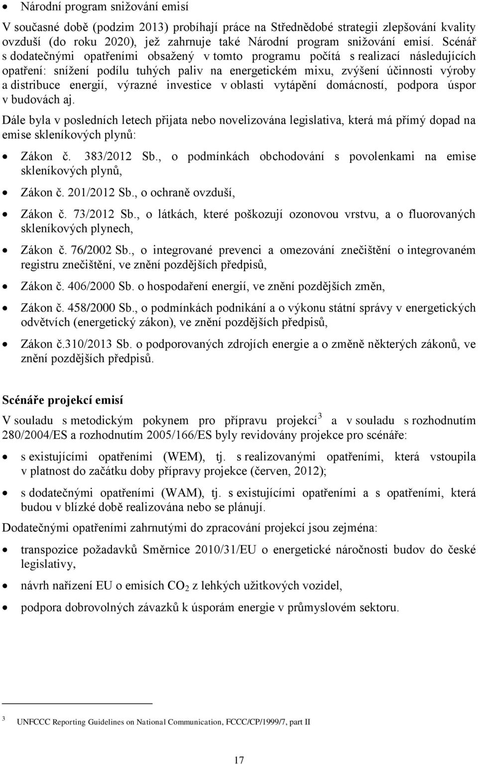 výrazné investice v oblasti vytápění domácností, podpora úspor v budovách aj.