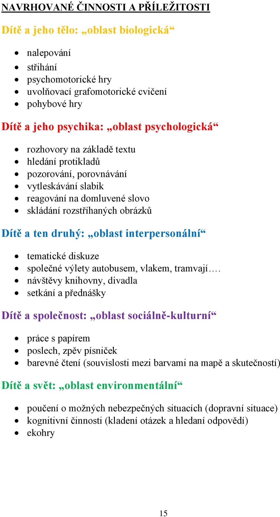 interpersonální tematické diskuze společné výlety autobusem, vlakem, tramvají.