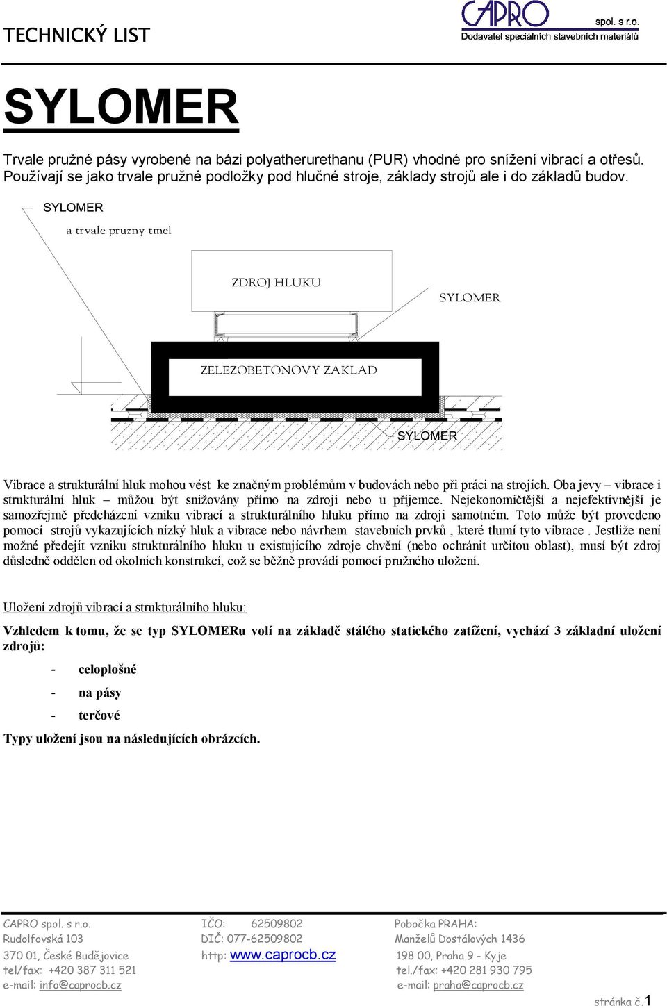 a trvale pruzny tmel ZDROJ HLUKU SYLOMER ZELEZOBETONOVY ZAKLAD Vibrace a strukturální hluk mohou vést ke značným problémům v budovách nebo při práci na strojích.