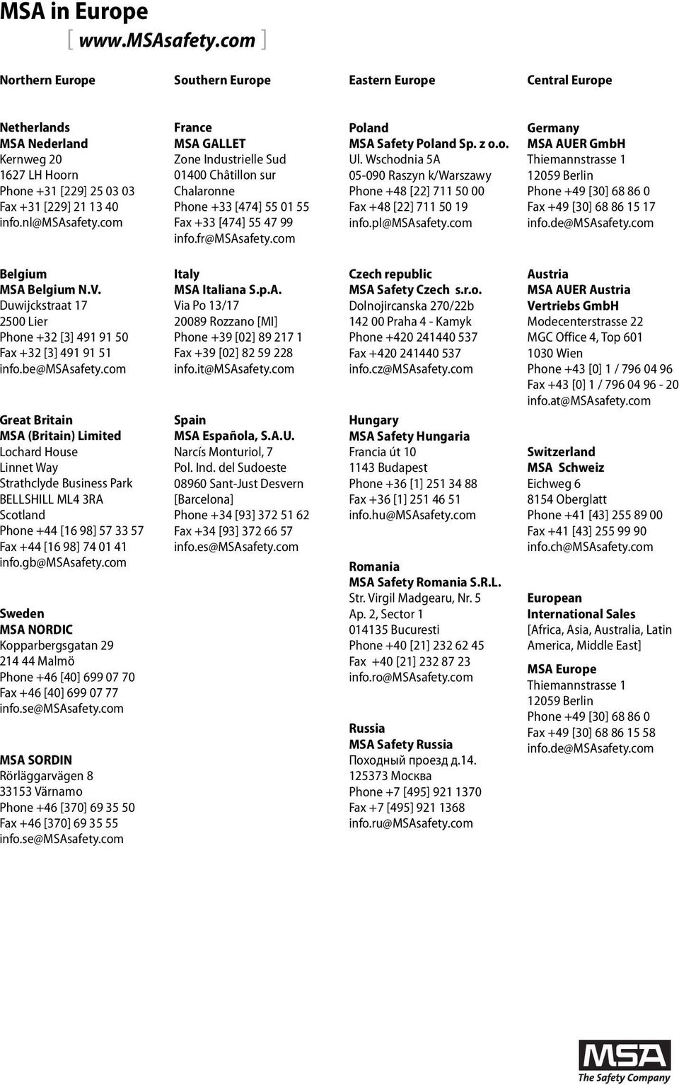 com France MSA GALLET Zone Industrielle Sud 01400 Châtillon sur Chalaronne Phone +33 [474] 55 01 55 Fax +33 [474] 55 47 99 info.fr@msasafety.com Poland MSA Safety Poland Sp. z o.o. Ul.