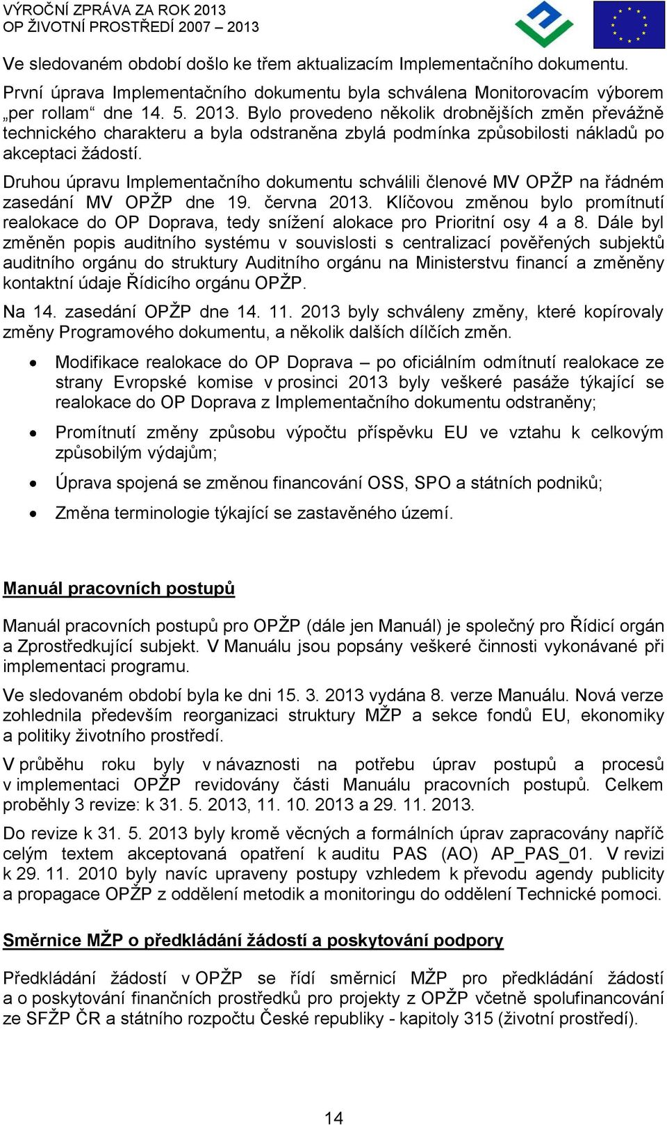 Druhou úpravu Implementačního dokumentu schválili členové MV OPŽP na řádném zasedání MV OPŽP dne 19. června 2013.