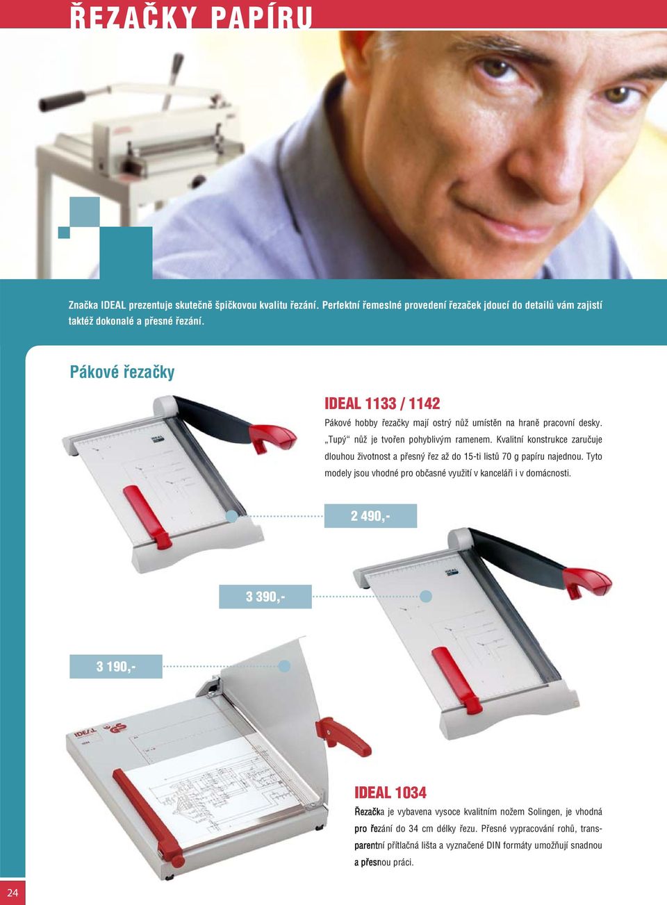 Kvalitní konstrukce zaručuje dlouhou životnost a přesný řez až do 15-ti listů 70 g papíru najednou. Tyto modely jsou vhodné pro občasné využití v kanceláři i v domácnosti.
