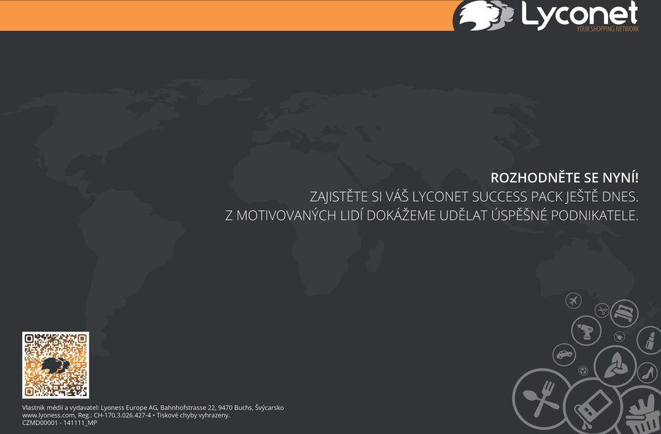 Vlastník médií a vydavatel: Lyoness Europe AG, Bahnhofstrasse 22, 9470