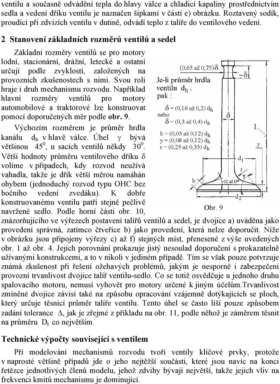 2 Stanovení základních rozměrů ventilů a sedel Základní rozměry ventilů se pro motory lodní, stacionární, drážní, letecké a ostatní určují podle zvyklostí, založených na provozních zkušenostech s