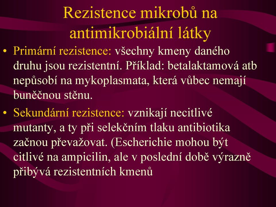 Sekundární rezistence: vznikají necitlivé mutanty, a ty při selekčním tlaku antibiotika začnou