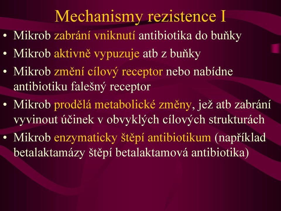 prodělá metabolické změny, jež atb zabrání vyvinout účinek v obvyklých cílových strukturách