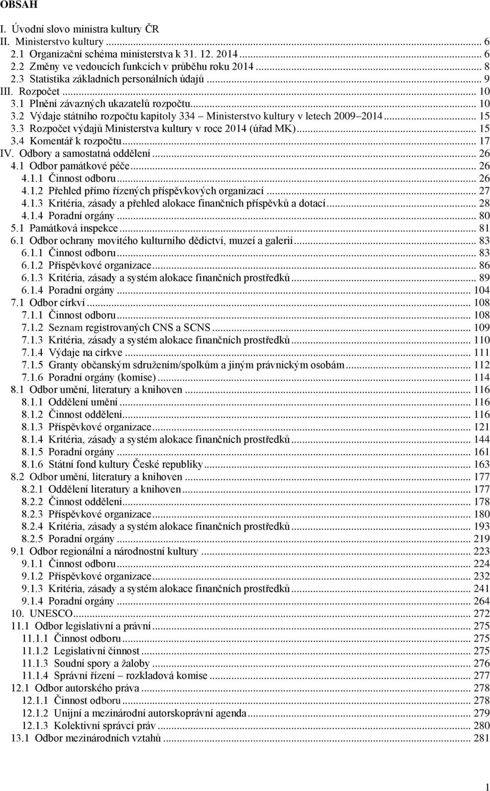 .. 15 3.3 Rozpočet výdajŧ Ministerstva kultury v roce 2014 (úřad MK)... 15 3.4 Komentář k rozpočtu... 17 IV. Odbory a samostatná oddělení... 26 4.1 Odbor památkové péče... 26 4.1.1 Činnost odboru.