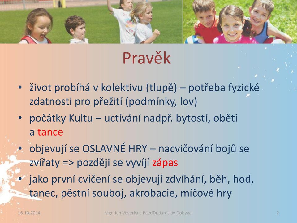 bytostí, oběti a tance objevují se OSLAVNÉ HRY nacvičování bojů se zvířaty => později se