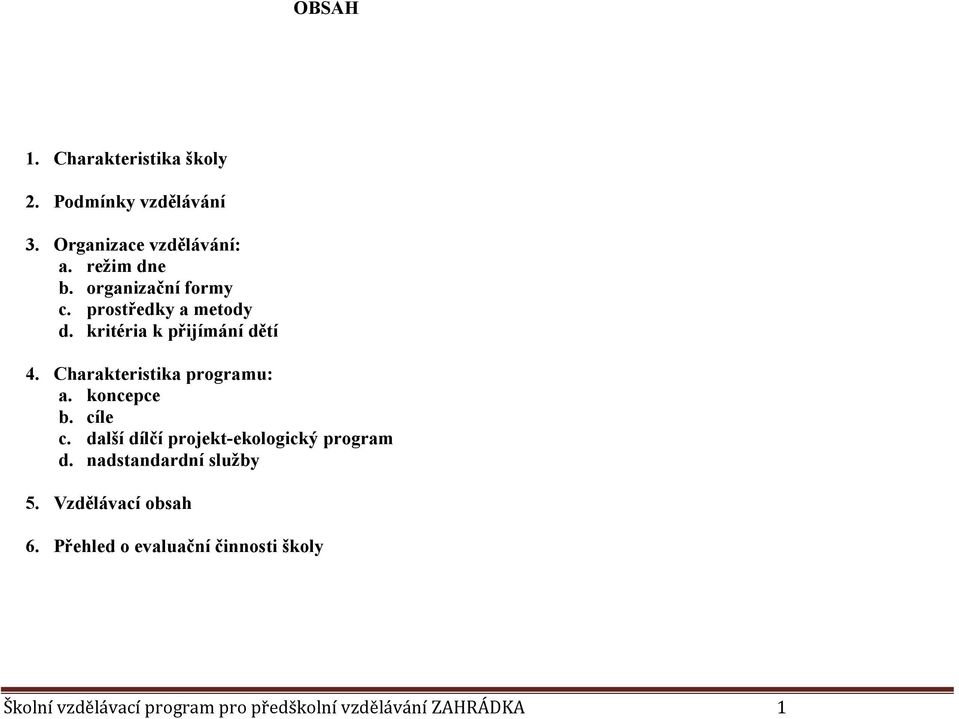 Charakteristika programu: a. koncepce b. cíle c. další dílčí projekt-ekologický program d.