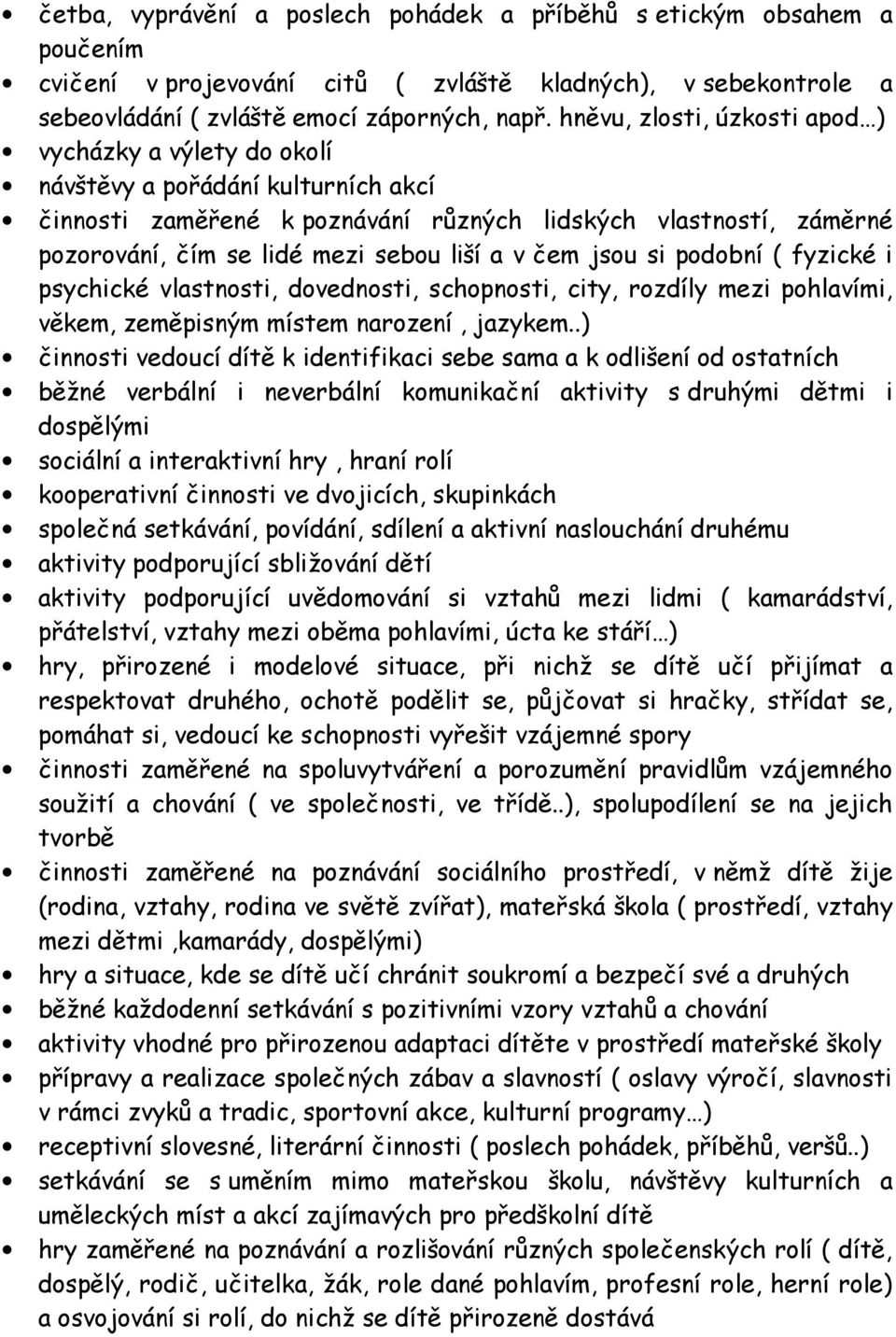 a v čem jsou si podobní ( fyzické i psychické vlastnosti, dovednosti, schopnosti, city, rozdíly mezi pohlavími, věkem, zeměpisným místem narození, jazykem.