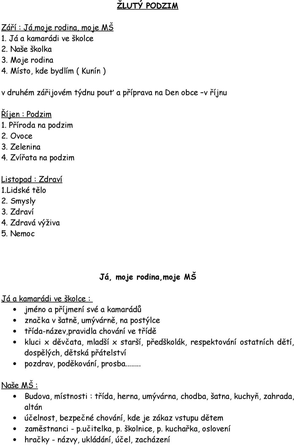 Lidské tělo 2. Smysly 3. Zdraví 4. Zdravá výživa 5.