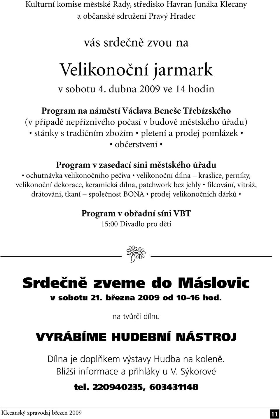 zasedací síni městského úřadu ochutnávka velikonočního pečiva velikonoční dílna kraslice, perníky, velikonoční dekorace, keramická dílna, patchwork bez jehly filcování, vitráž, drátování, tkaní