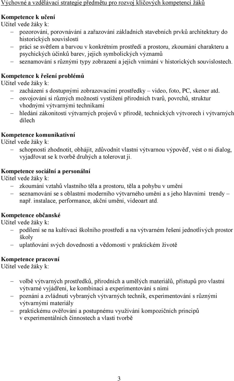vnímání v historických souvislostech. Kompetence k řešení problémů zacházení s dostupnými zobrazovacími prostředky video, foto, PC, skener atd.