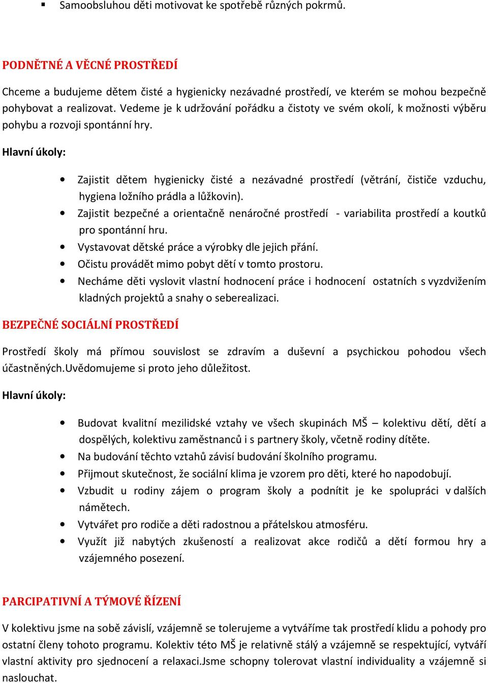 Hlavní úkoly: Zajistit dětem hygienicky čisté a nezávadné prostředí (větrání, čističe vzduchu, hygiena ložního prádla a lůžkovin).