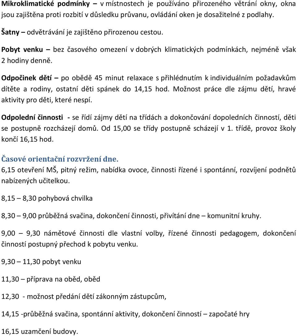 Odpočinek dětí po obědě 45 minut relaxace s přihlédnutím k individuálním požadavkům dítěte a rodiny, ostatní děti spánek do 14,15 hod.