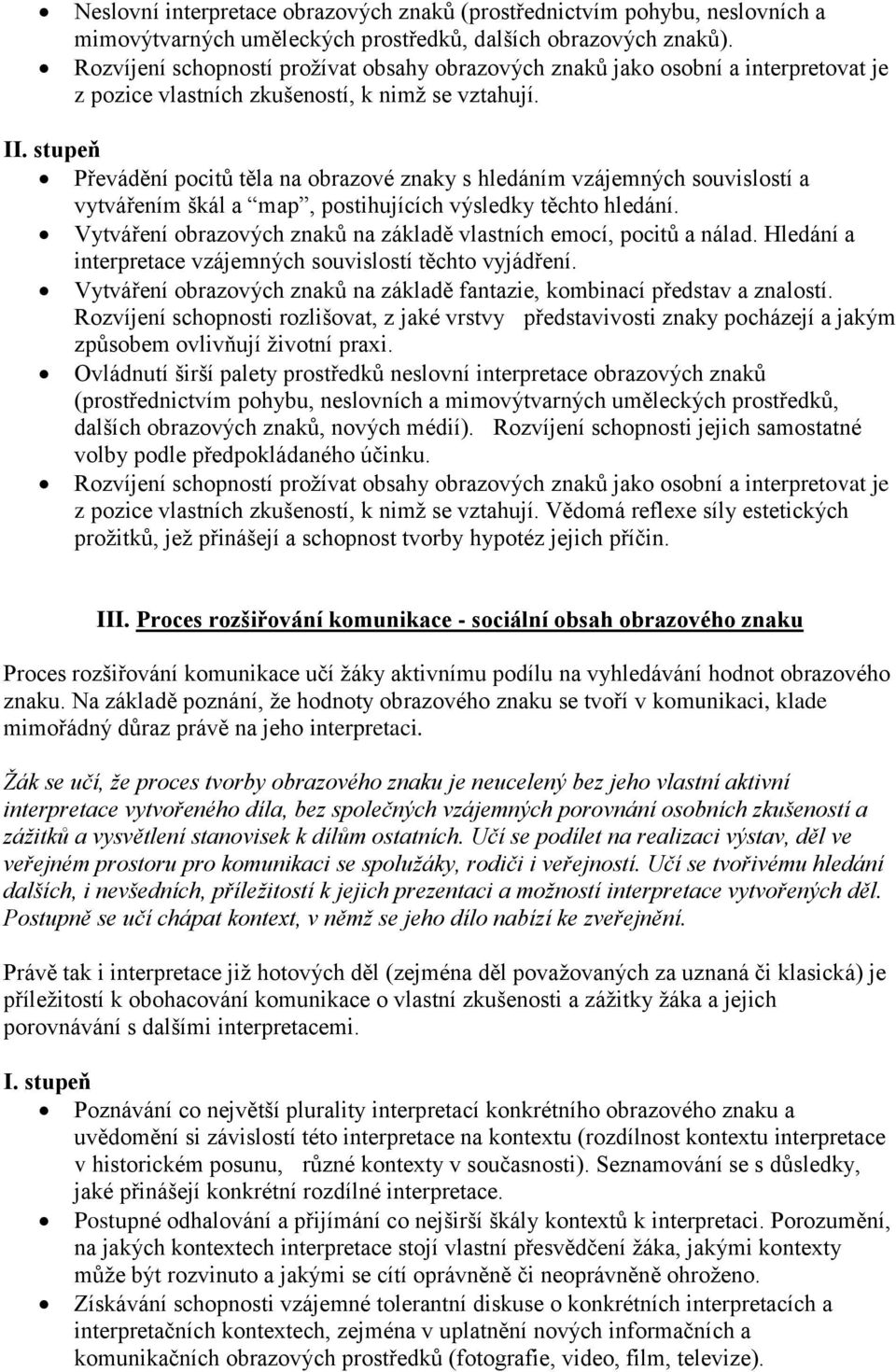 stupeň Převádění pocitů těla na obrazové znaky s hledáním vzájemných souvislostí a vytvářením škál a map, postihujících výsledky těchto hledání.