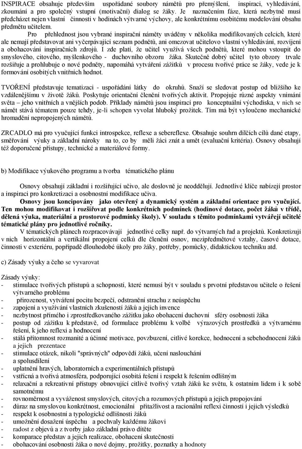 Pro přehlednost jsou vybrané inspirační náměty uváděny v několika modifikovaných celcích, které ale nemají představovat ani vyčerpávající seznam podnětů, ani omezovat učitelovo vlastní vyhledávání,