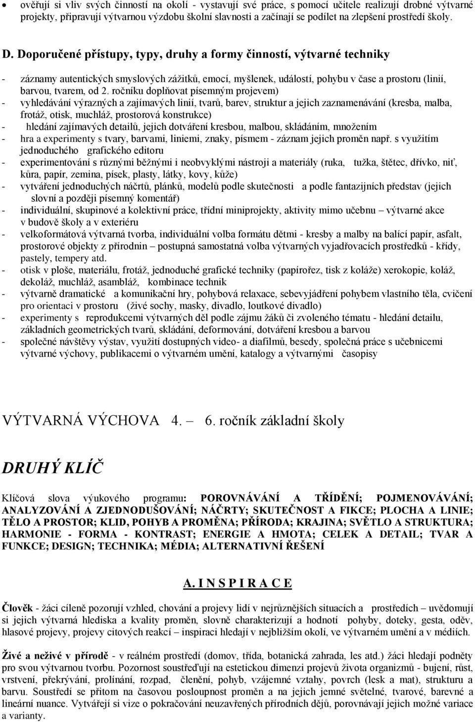 Doporučené přístupy, typy, druhy a formy činností, výtvarné techniky - záznamy autentických smyslových zážitků, emocí, myšlenek, událostí, pohybu v čase a prostoru (linií, barvou, tvarem, od 2.