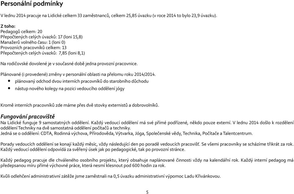 dovolené je v současné době jedna provozní pracovnice. Plánované (i provedené) změny v personální oblasti na přelomu roku 2014/2014.