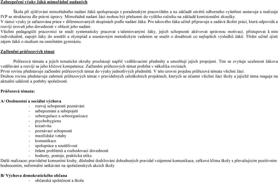 V rámci výuky je zařazována práce v diferencovaných skupinách podle nadání žáka.
