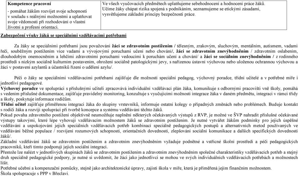 Učíme žáky chápat rizika spojená s podnikáním, seznamujeme se etickými zásadami, vysvětlujeme základní principy bezpečnosti práce.