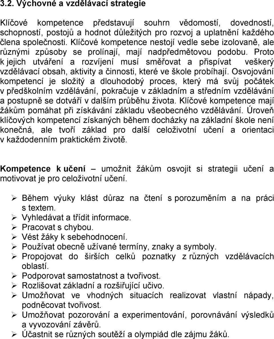 Proto k jejich utváření a rozvíjení musí směřovat a přispívat veškerý vzdělávací obsah, aktivity a činnosti, které ve škole probíhají.