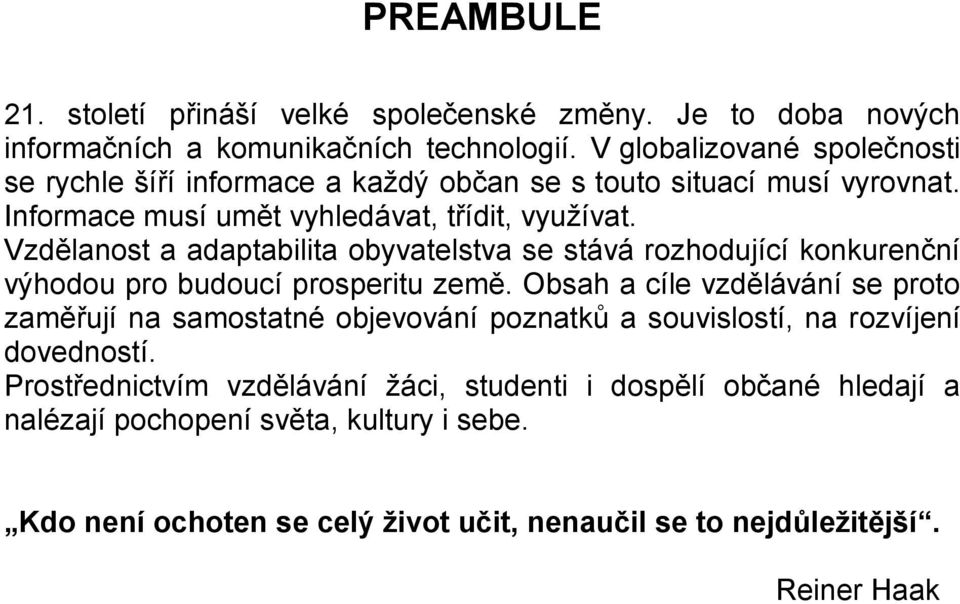 Vzdělanost a adaptabilita obyvatelstva se stává rozhodující konkurenční výhodou pro budoucí prosperitu země.